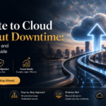 Migrate to Cloud Without Downtime A Real-World Strategy for a Smooth Transition