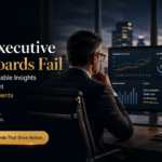 Why Executive Dashboards Fail to Deliver Actionable Insights Despite Significant Analytics Investments